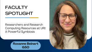 Faculty Spotlight - Researchers and Research Computing Resources at URI: A Powerful Symbiosis (Roxanne Beinart, GSO)