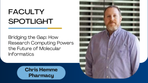 Faculty Spotlight - Chris Hemme (Pharmacy) Bridging the Gap: How Research Computing Powers the Future of Molecular Informatics