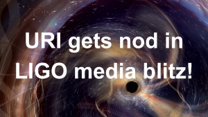 URI gets nod in LIGO media blitz! with background of blackhole