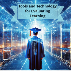 Tools and Technology for Evaluating Learning